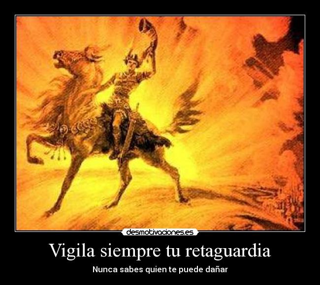 Vigila siempre tu retaguardia -