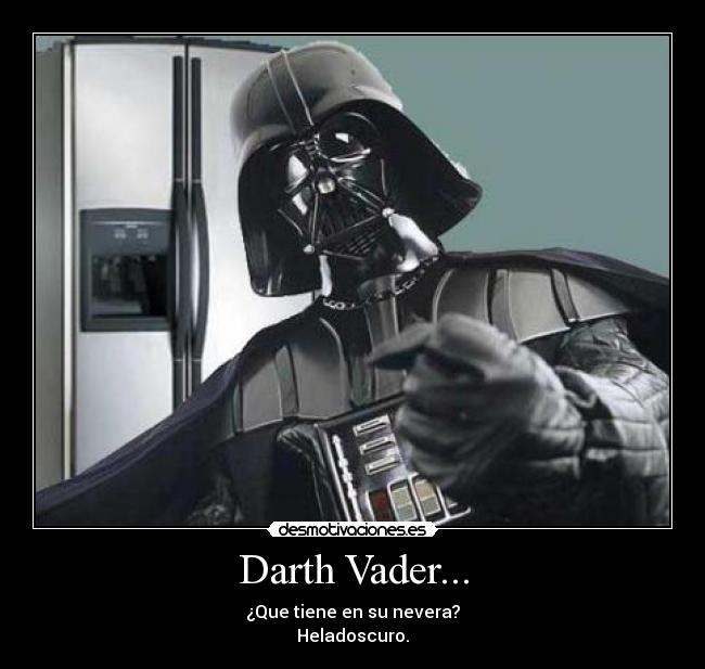 Darth Vader... - ¿Que tiene en su nevera?
Heladoscuro.