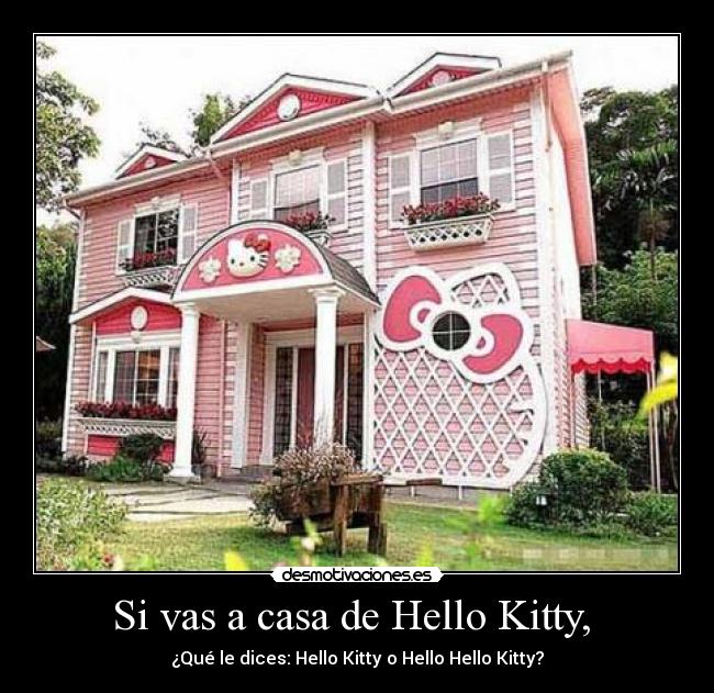 Si vas a casa de Hello Kitty,  - 