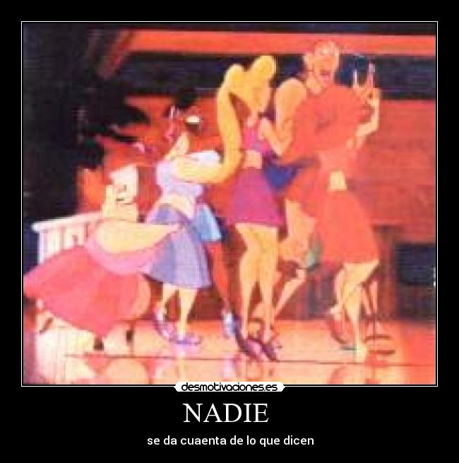 NADIE  - se da cuaenta de lo que dicen
