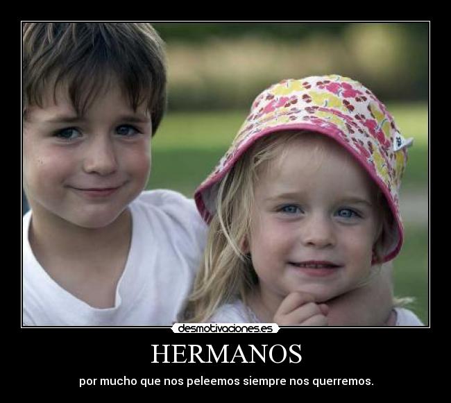 HERMANOS - por mucho que nos peleemos siempre nos querremos.
