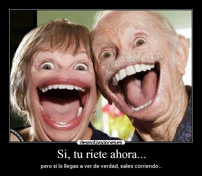 Si, tu riete ahora... - 