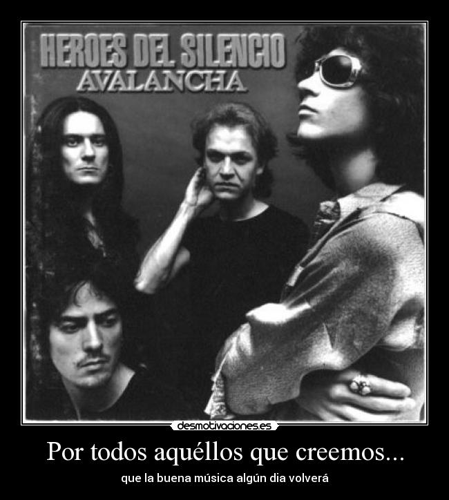 Por todos aquéllos que creemos... - que la buena música algún dia volverá