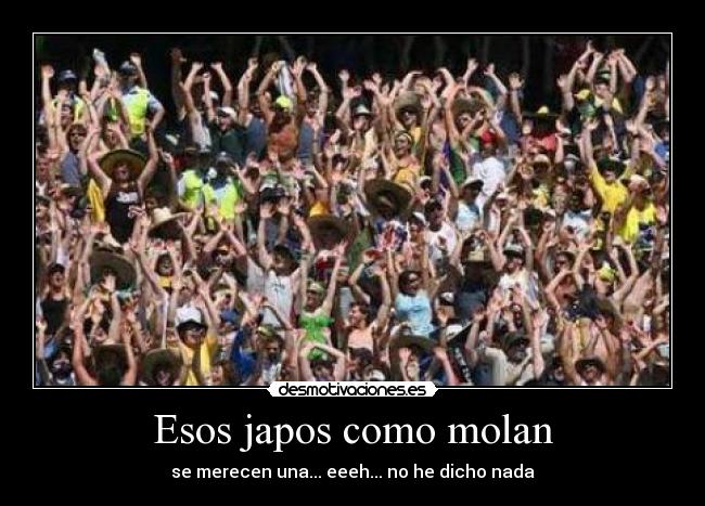 Esos japos como molan - 