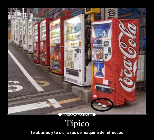 Típico - te aburres y te disfrazas de maquina de refrescos