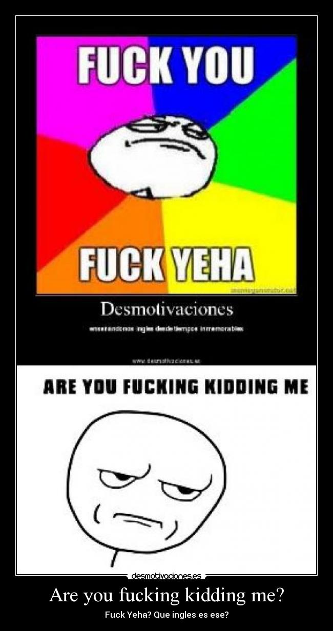 Are you fucking kidding me? -