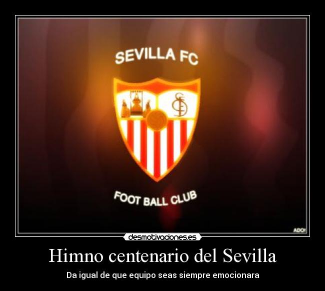 Himno centenario del Sevilla - Da igual de que equipo seas siempre emocionara