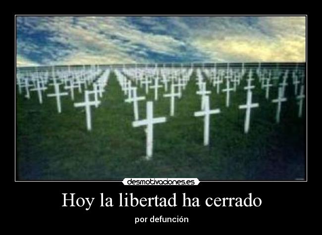 Hoy la libertad ha cerrado - por defunción