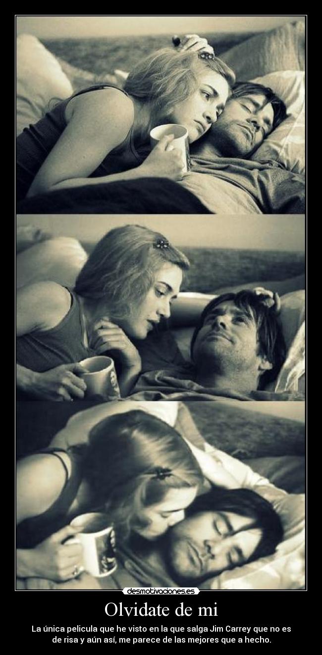 Olvidate de mi - La única pelicula que he visto en la que salga Jim Carrey que no es
de risa y aún así, me parece de las mejores que a hecho.