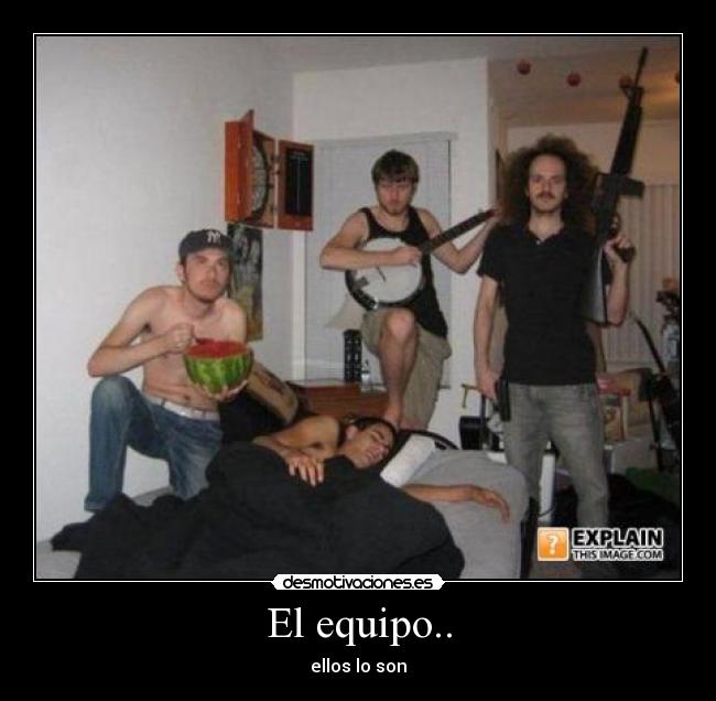 El equipo.. - ellos lo son