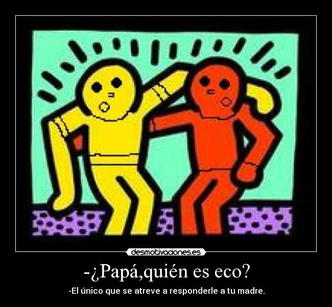 -¿Papá,quién es eco? - 
