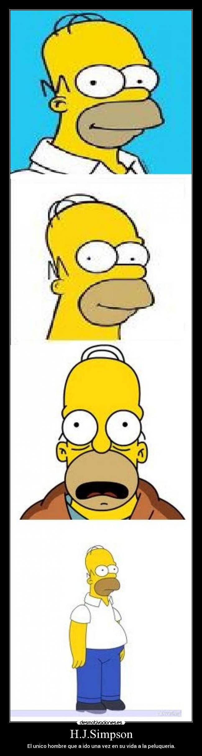 H.J.Simpson - El unico hombre que a ido una vez en su vida a la peluqueria.