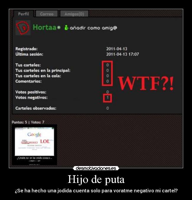 Hijo de puta - ¿Se ha hecho una jodida cuenta solo para voratme negativo mi cartel?