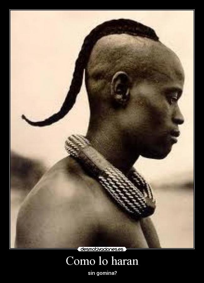 Como lo haran - sin gomina?