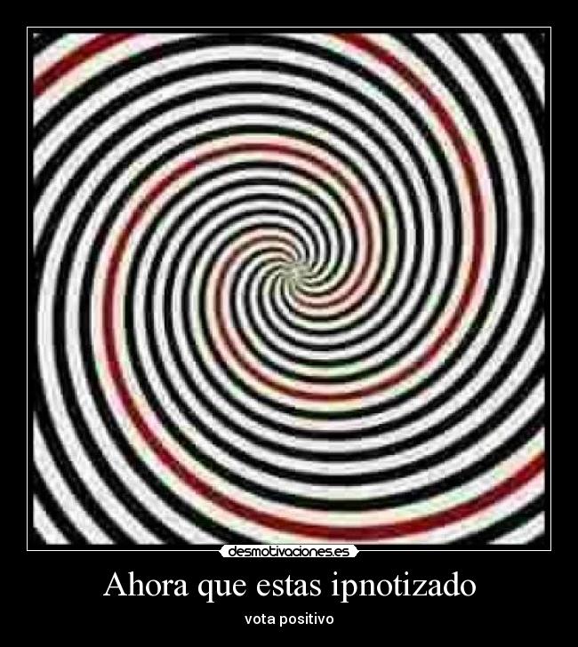 Ahora que estas ipnotizado -