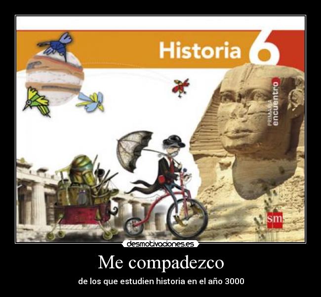 Me compadezco - de los que estudien historia en el año 3000