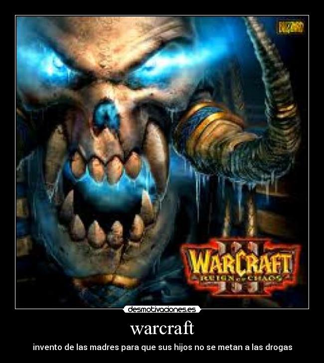 warcraft - invento de las madres para que sus hijos no se metan a las drogas