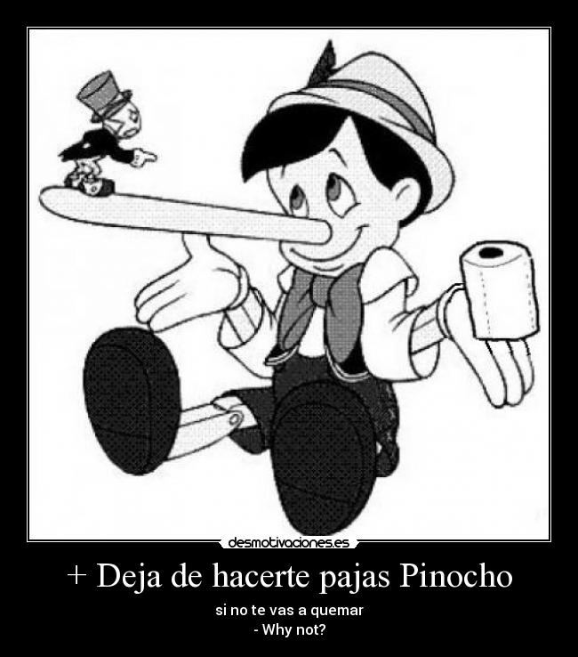+ Deja de hacerte pajas Pinocho - 