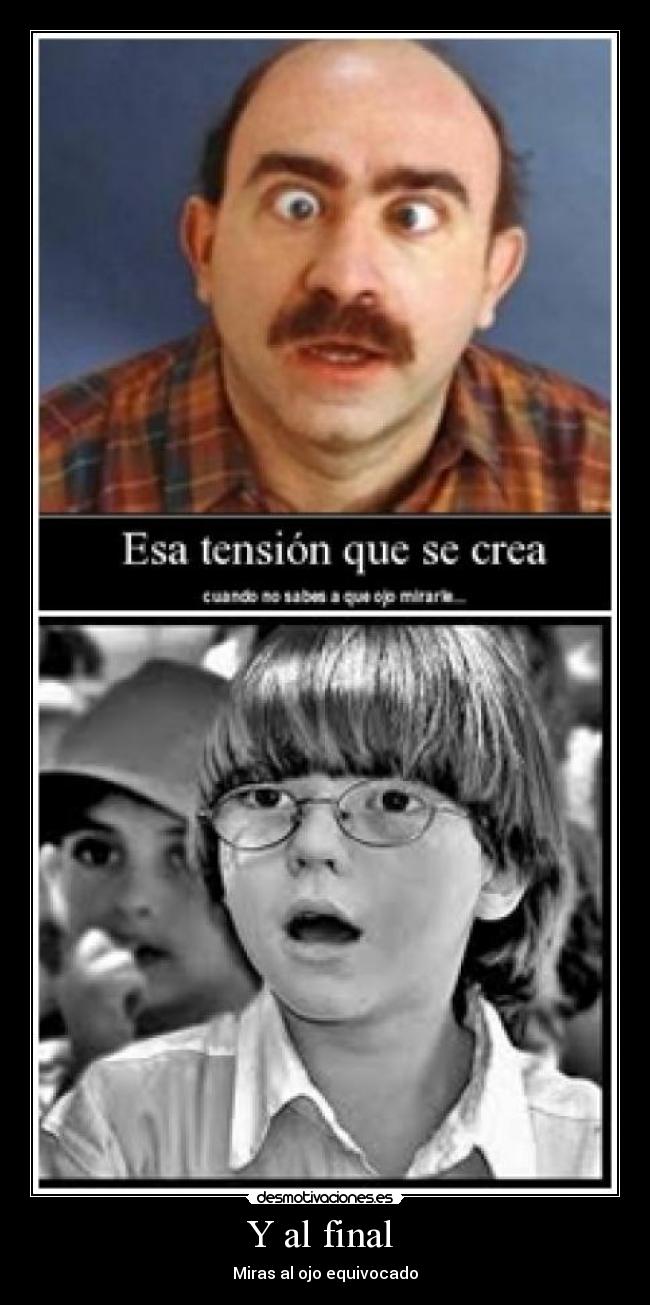 Y al final - Miras al ojo equivocado