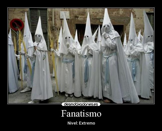 Fanatismo - Nivel: Extremo