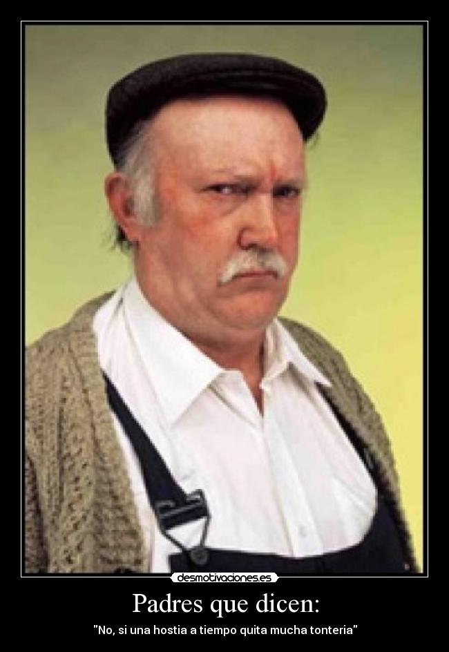Padres que dicen: - No, si una hostia a tiempo quita mucha tonteria