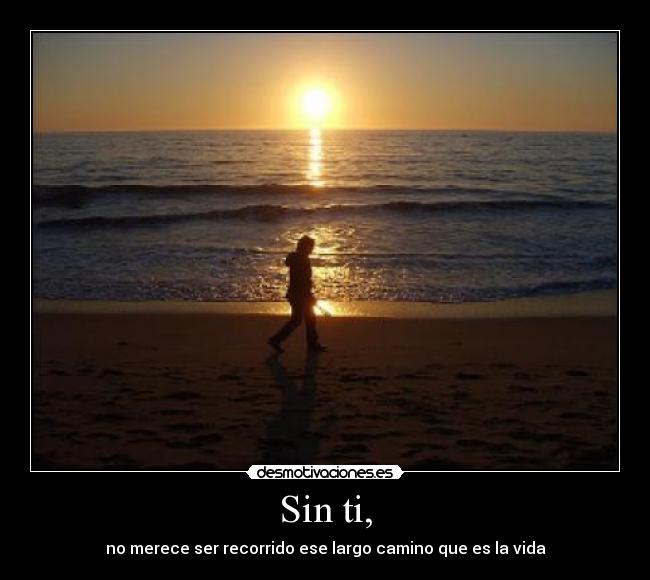 Sin ti, -