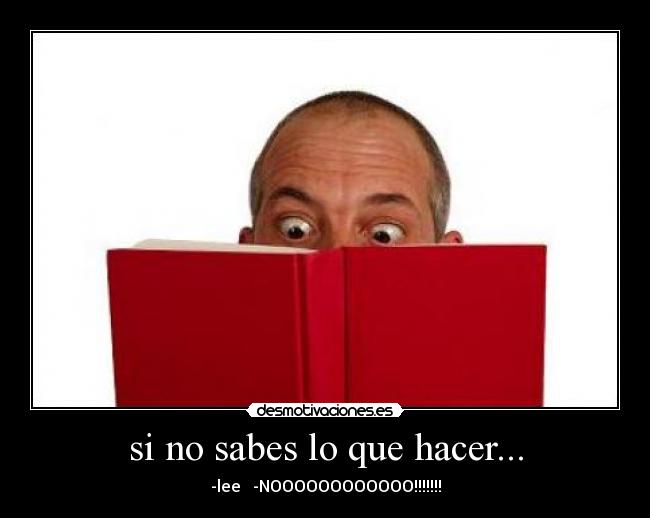 si no sabes lo que hacer... - 