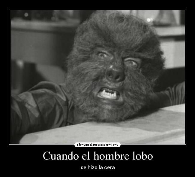 Cuando el hombre lobo - se hizo la cera