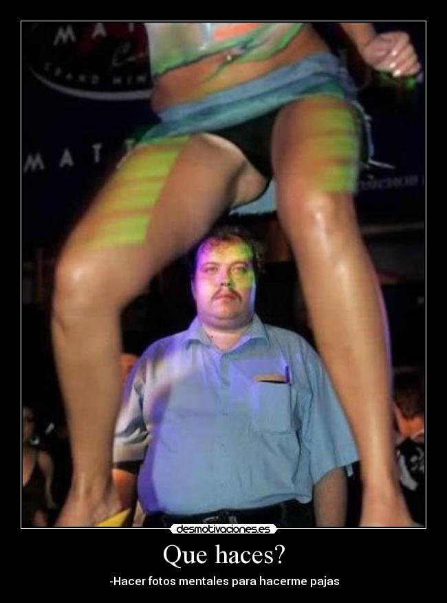 Que haces? -