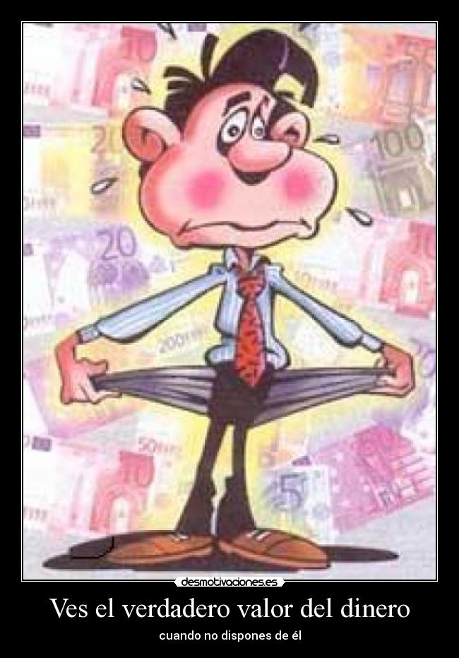Ves el verdadero valor del dinero - 