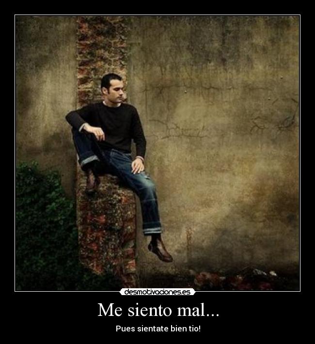 Me siento mal... -