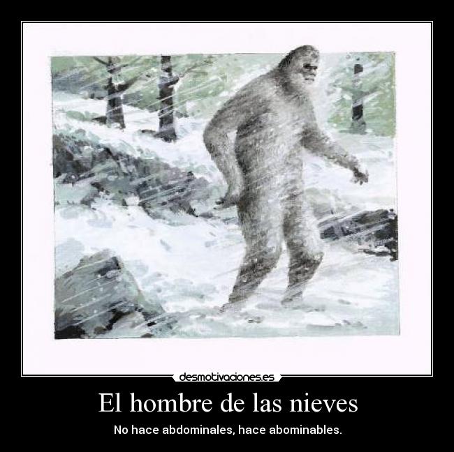 El hombre de las nieves - No hace abdominales, hace abominables.