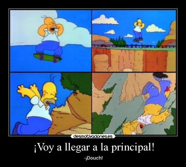 ¡Voy a llegar a la principal! - 