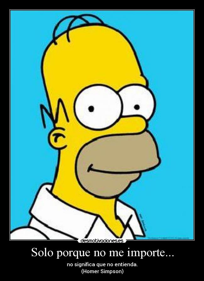 Solo porque no me importe... - 