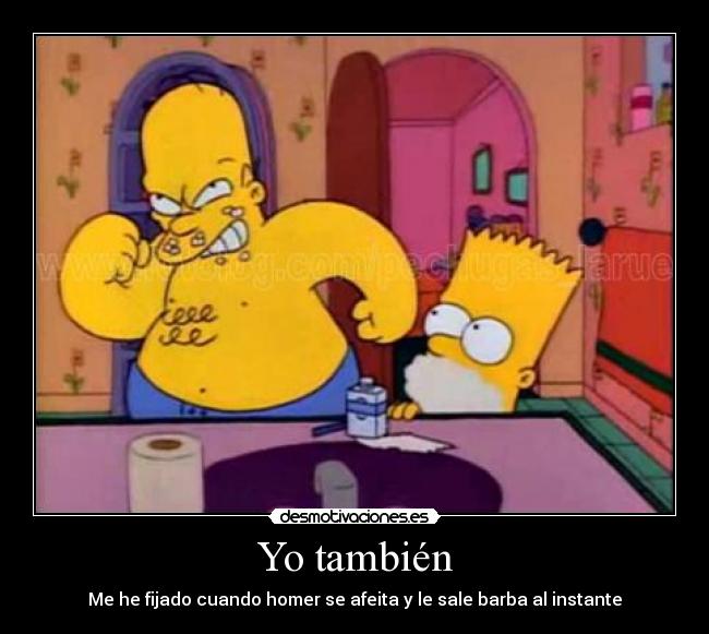 Yo también - Me he fijado cuando homer se afeita y le sale barba al instante
