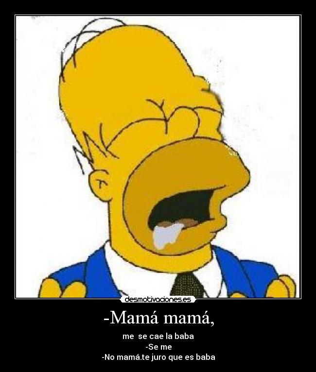 -Mamá mamá, -