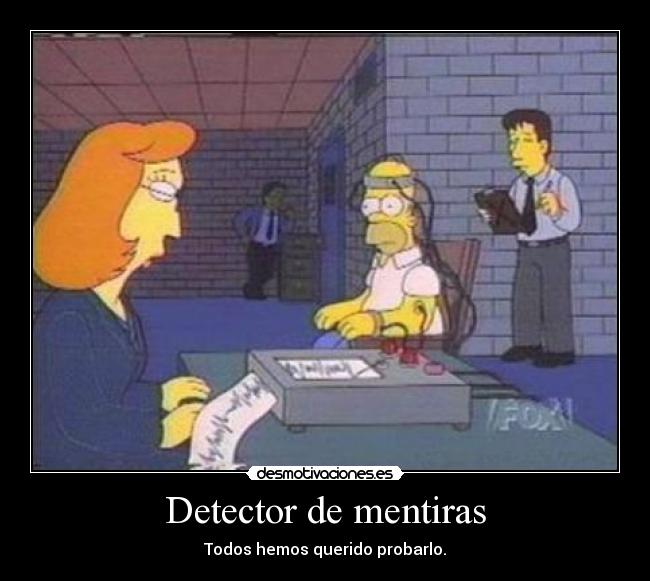 Detector de mentiras - Todos hemos querido probarlo.