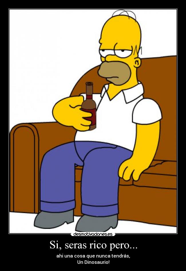 Si, seras rico pero... -