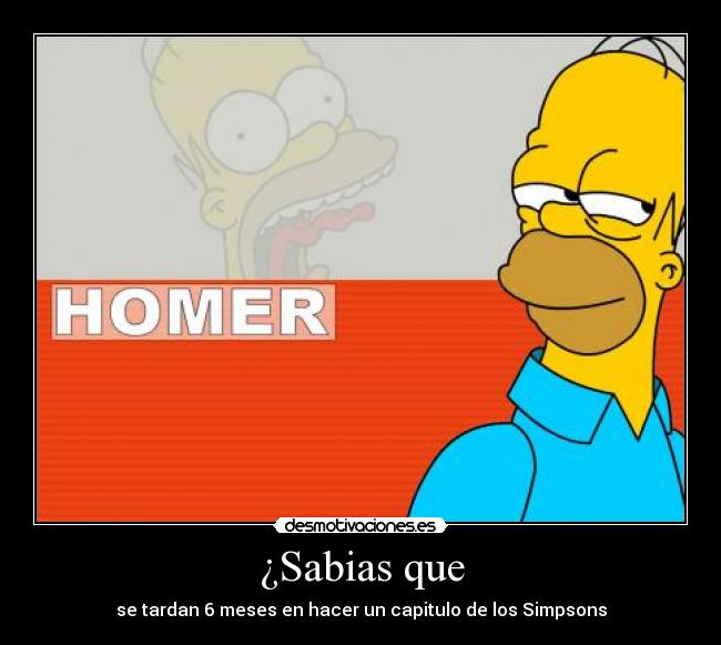 ¿Sabias que - se tardan 6 meses en hacer un capitulo de los Simpsons