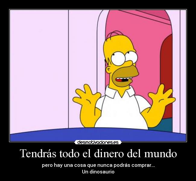 Tendrás todo el dinero del mundo -