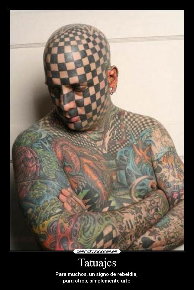 Tatuajes - Para muchos, un signo de rebeldia,
para otros, simplemente arte.