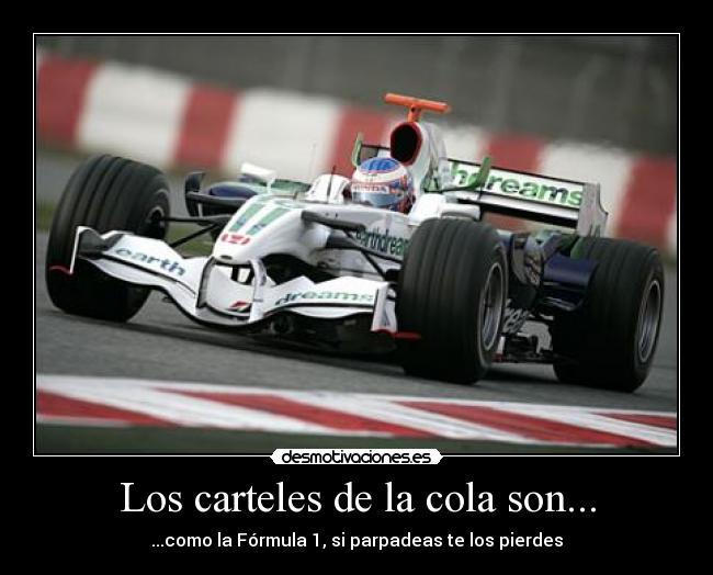 Los carteles de la cola son... - ...como la Fórmula 1, si parpadeas te los pierdes