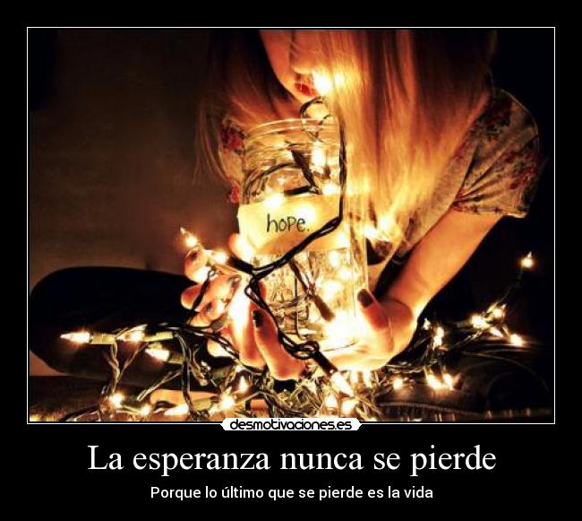 La esperanza nunca se pierde - 