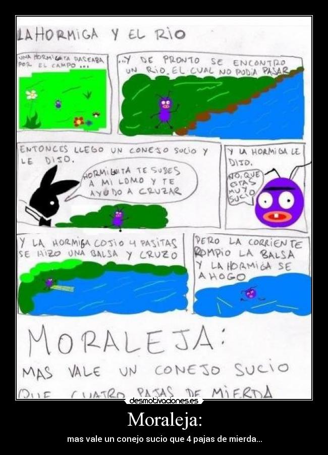 Moraleja: - mas vale un conejo sucio que 4 pajas de mierda...
