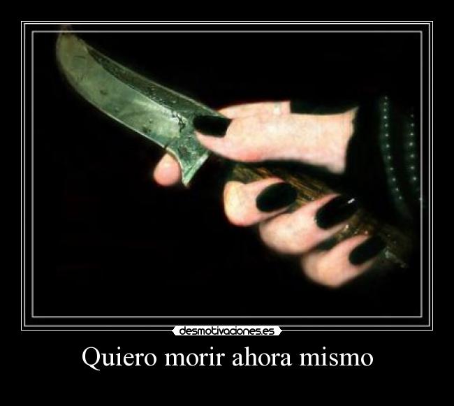 Quiero morir ahora mismo - 