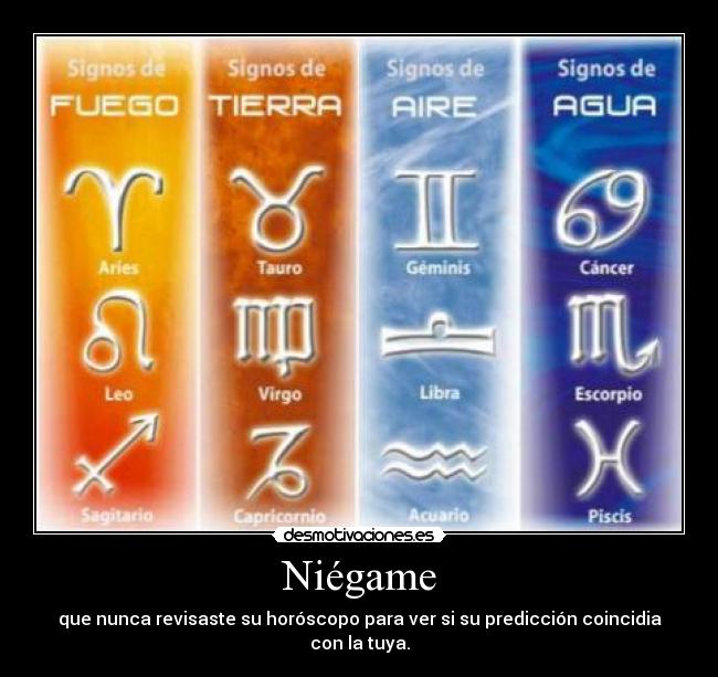 Niégame - que nunca revisaste su horóscopo para ver si su predicción coincidia con la tuya.