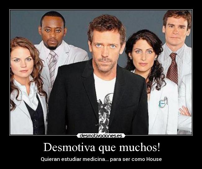 Desmotiva que muchos! - Quieran estudiar medicina... para ser como House