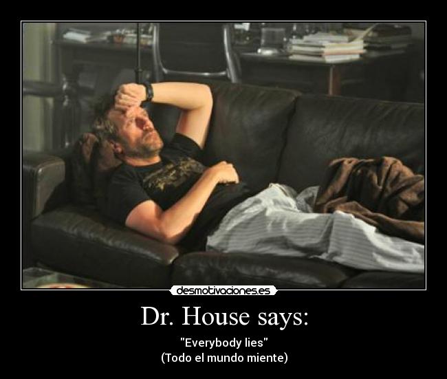 Dr. House says: -