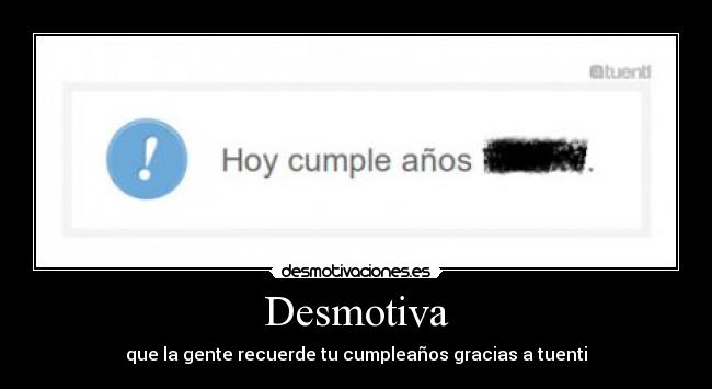 Desmotiva - que la gente recuerde tu cumpleaños gracias a tuenti