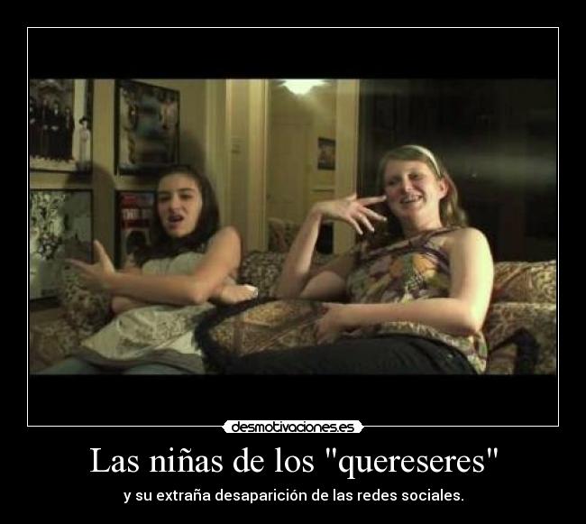 Las niñas de los quereseres - y su extraña desaparición de las redes sociales.